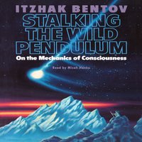 Stalking the Wild Pendulum - Itzhak Bentov - audiobook