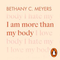 I Am More Than My Body - Bethany C. Meyers - audiobook