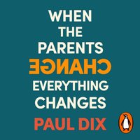 When the Parents Change, Everything Changes - Paul Dix - audiobook