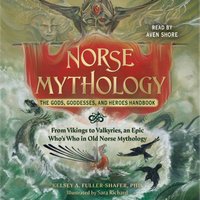 Norse Mythology. The Gods, Goddesses, and Heroes Handbook - Kelsey A. Fuller-Shafer - audiobook