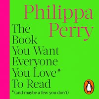 Book You Want Everyone You Love* To Read *(and maybe a few you don't) - Philippa Perry - audiobook