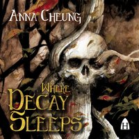 Where Decay Sleeps - Anna Cheung - audiobook