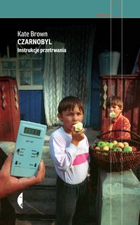 Czarnobyl. Instrukcje przetrwania - Kate Brown - ebook