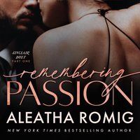Remembering Passion - Aleatha Romig - audiobook