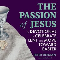Passion of Jesus - DeHaan Peter DeHaan - audiobook