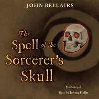 Spell of the Sorcerer's Skull - John Bellairs - audiobook