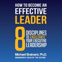 How to Become an Effective Leader - Michael Brainard - audiobook