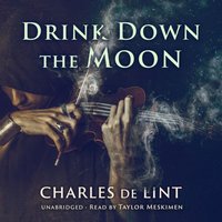 Drink Down the Moon - Charles de Lint - audiobook