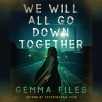 We Will All Go Down Together - Gemma Files - audiobook