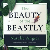 Beauty of The Beastly - Natalie Angier - audiobook