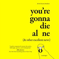 You're Gonna Die Alone (& Other Excellent News) - Devrie Brynn Donalson - audiobook