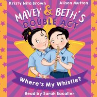 Mavey &amp; Beth's Double Act: Where's My Whistle? - Kristy Nita Brown - audiobook