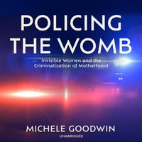 Policing the Womb - Michele Goodwin - audiobook