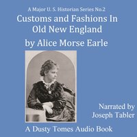 Customs and Fashions of Old New England - Alice Morse Earle - audiobook