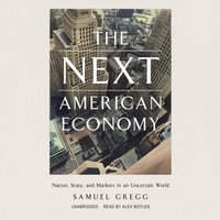 Next American Economy - Samuel Gregg - audiobook