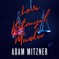 Love Betrayal Murder - Adam Mitzner - audiobook