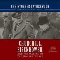 Churchill, Eisenhower, and the Making of the Modern World - Christopher Catherwood - audiobook