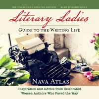 Literary Ladies' Guide to the Writing Life, Revised and Updated - Nava Atlas - audiobook