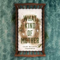What Kind of Mother - Clay McLeod Chapman - audiobook