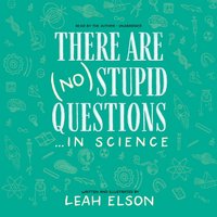 There Are (No) Stupid Questions ... in Science - MPH Leah Elson MS - audiobook