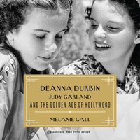 Deanna Durbin, Judy Garland, and the Golden Age of Hollywood - Melanie Gall - audiobook