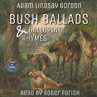 Bush Ballads and Galloping Rhymes - Adam Lindsay Gordon - audiobook