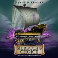 Heroes of Time Legends: Murdoch's Choice - Wayne D. Kramer - audiobook