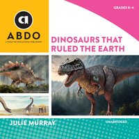 Dinosaurs That Ruled the Earth - Julie Murray - audiobook
