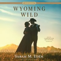 Wyoming Wild - Sarah M. Eden - audiobook