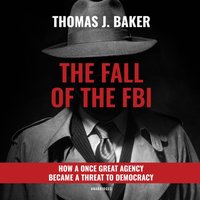 Fall of the FBI - Thomas J. Baker - audiobook