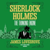 Sherlock Holmes: The Thinking Engine - James Lovegrove - audiobook