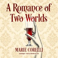 Romance of Two Worlds - Marie Corelli - audiobook