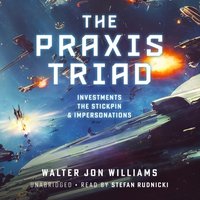 Praxis Triad - Walter Jon Williams - audiobook