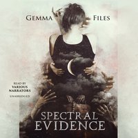 Spectral Evidence - Gemma Files - audiobook