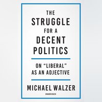 Struggle for a Decent Politics - Michael Walzer - audiobook