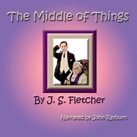 Middle of Things - J. S. Fletcher - audiobook