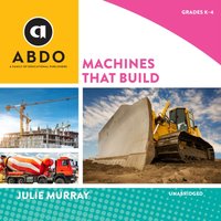 Machines that Build - Julie Murray - audiobook