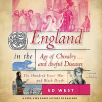 England in the Age of Chivalry ... and Awful Diseases - Ed West - audiobook