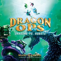 Dragon Ops: Dragons vs. Robots - Mari Mancusi - audiobook