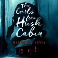 Girls from Hush Cabin - Marie Hoy-Kenny - audiobook