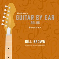 Guitar By Ear: Solos Box Set 4 - Bill Brown Jr. - audiobook