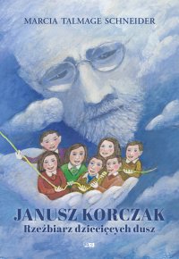 Janusz Korczak rzeźbiarz dziecięcych dusz - Marcia Talmage Schneider - ebook