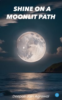 Shine On a Moonlit Path - Deepali Jain Agrawal - ebook