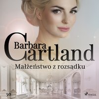 Małżeństwo z rozsądku - Ponadczasowe historie miłosne Barbary Cartland - Barbara Cartland - audiobook