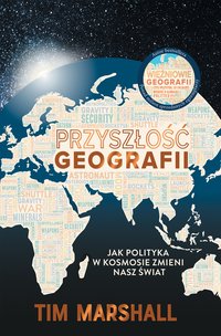Przyszłość geografii. Jak polityka w kosmosie zmieni nasz świat - Tim Marshall - ebook