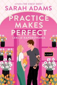 Practice Makes Perfect. Lekcje randkowania - Sarah Adams - ebook