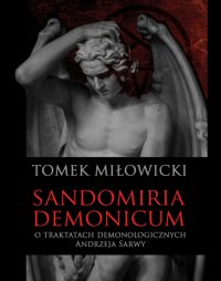 Sandomiria Demonicum. O traktatach demonologicznych Andrzeja Sarwy - Tomek Miłowicki - ebook