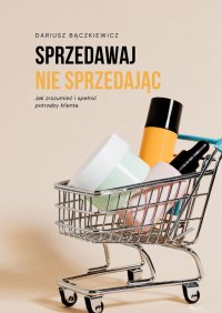 Sprzedawaj nie sprzedając - Dariusz Bączkiewicz - ebook