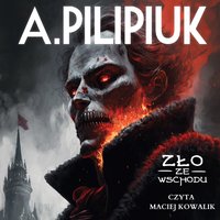 Zło ze wschodu - Andrzej Pilipiuk - audiobook