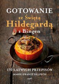 Gotowanie ze Świętą Hildegardą z Bingen - Marie-France Delpech - ebook
